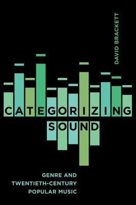 Categorizing Sound: Genre and Twentieth-Century Popular Music by Brackett, David