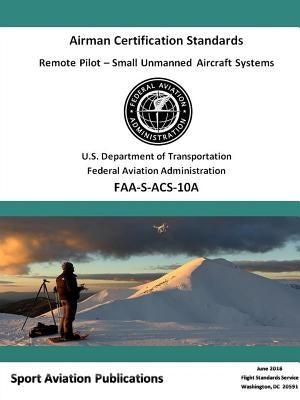 Remote Pilot (sUAS) Airman Certification Standards by Administration, Federal Aviation