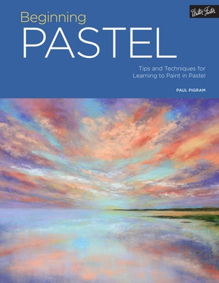 Portfolio: Beginning Pastel: Tips and Techniques for Learning to Paint in Pastel by Pigram, Paul