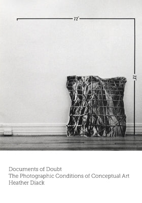 Documents of Doubt: The Photographic Conditions of Conceptual Art by Diack, Heather