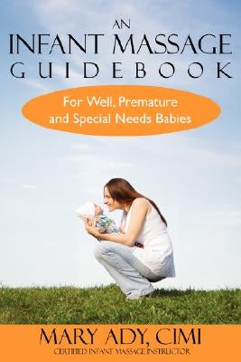 An Infant Massage Guidebook: For Well, Premature, and Special Needs Babies by Ady, Mary