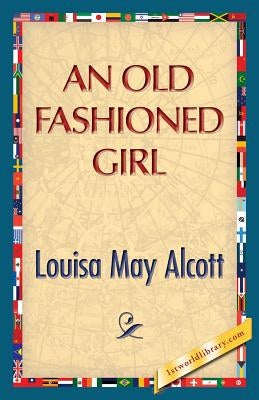 An Old Fashioned Girl by Alcott, Louisa May