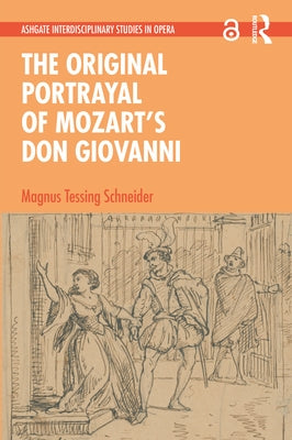 The Original Portrayal of Mozart's Don Giovanni by Schneider, Magnus Tessing