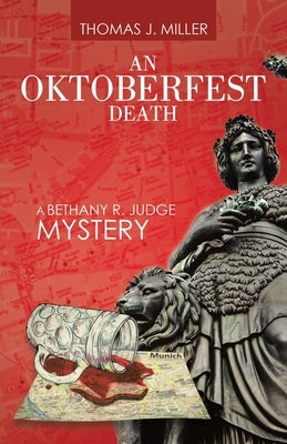 An Oktoberfest Death: A Bethany R. Judge Mystery by Miller, Thomas J.