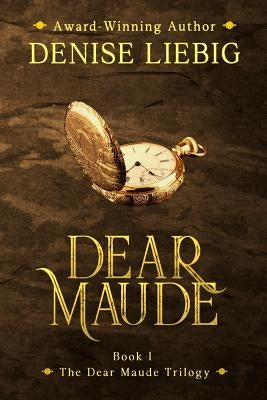 Dear Maude by Liebig, Denise