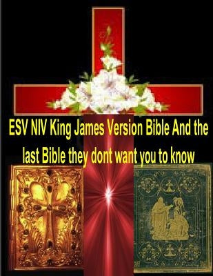 ESV NIV King James Version Bible And the last Bible they dont want you to know by Bucaille, Maurice