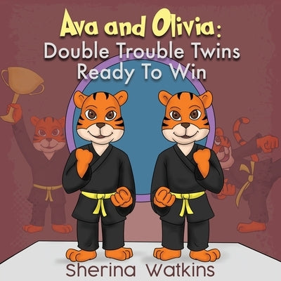 Ava and Olivia: Double Trouble Twins Ready To Win by Watkins, Sherina