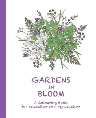 Gardens in Bloom: A Colouring Book for relaxation and rejuvenation by Haywood, Cassie