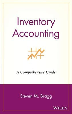 Inventory Accounting: A Comprehensive Guide by Bragg, Steven M.