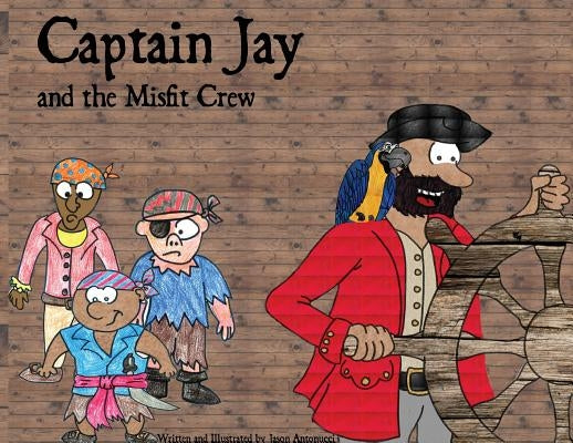 Captain Jay and the Misfit Crew by Antonucci, Jason