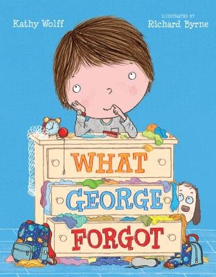 What George Forgot by Wolff, Kathy