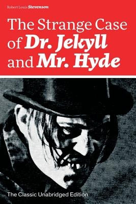 The Strange Case of Dr. Jekyll and Mr. Hyde (The Classic Unabridged Edition): Psychological thriller by the prolific Scottish novelist, poet and trave by Stevenson, Robert Louis