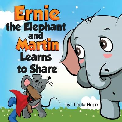 Ernie the Elephant and Martin Learn to Share by Hope, Leela