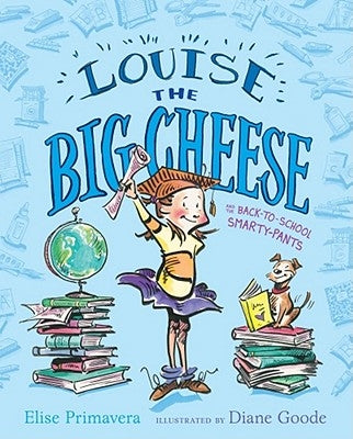 Louise the Big Cheese and the Back-To-School Smarty-Pants by Primavera, Elise