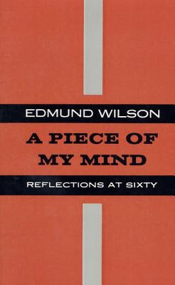 Piece of My Mind: Reflections at Sixty by Wilson, Edmund