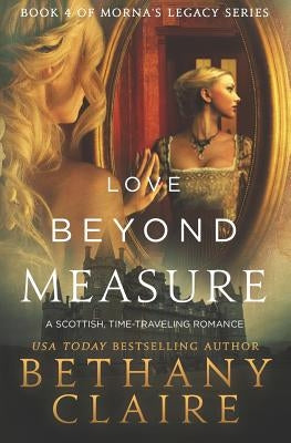 Love Beyond Measure: A Scottish, Time Travel Romance by Claire, Bethany