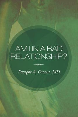 Am I in a Bad Relationship?: Dating 101 by Owens, Dwight A.