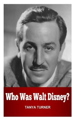 Who Was Walt Disney? by Turner, Tanya