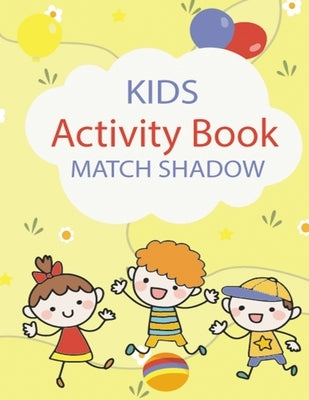 Kids Activity Book Match Shadow: match shadow activity books, Activity books for Kids Ages 4-8, all kids Ages 2-4,3-5 Game match shadow, Match The Sha by Book, Dotjo Gen