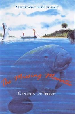 The Missing Manatee: A Mystery about Fishing and Family by DeFelice, Cynthia C.