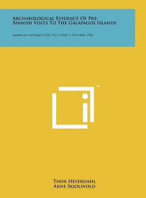Archaeological Evidence Of Pre-Spanish Visits To The Galapagos Islands: American Antiquity, V22, No. 2, Part 3, October, 1956 by Heyerdahl, Thor