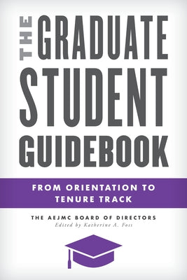 The Graduate Student Guidebook: From Orientation to Tenure Track by Foss, Katherine A.