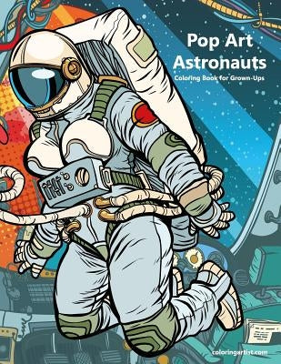 Pop Art Astronauts Coloring Book for Grown-Ups 1 by Snels, Nick