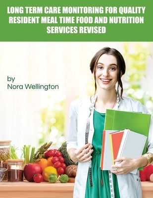 Long Term Care Monitoring for Quality Resident Meal Time Food and Nutrition Services Revised by Wellington, Nora