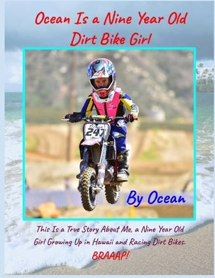 Ocean Is a Nine Year Old Dirt Bike Girl By Ocean: This Is a True Story About Me, a Nine Year Old Girl Growing Up In Hawaii and Racing Dirt Bikes. by Dodson, Martina