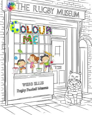 The Rugby Museum - Colour Me: The Webb Ellis Rugby Football Museum Colouring Book by Kvirikashvili, Lika