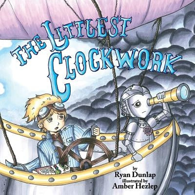 The Littlest Clockwork by Dunlap, Ryan