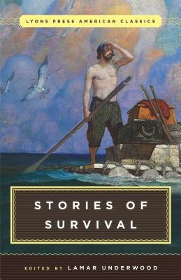 Great American Survival Stories: Lyons Press Classics by Underwood, Lamar