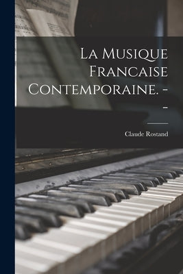 La Musique Francaise Contemporaine. -- by Rostand, Claude