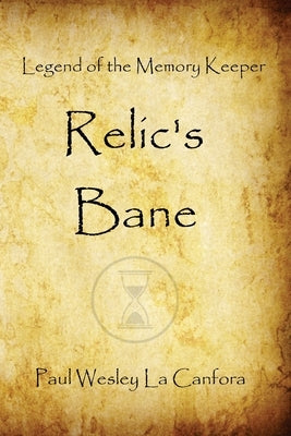 Legend of the Memory Keeper: Relic's Bane by La Canfora, Paul Wesley