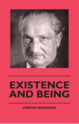 Existence And Being by Heidegger, Martin