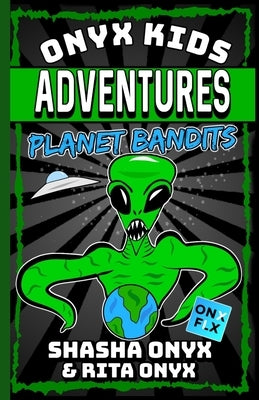 Onyx Kids Adventures: Planet Bandits by Onyx, Rita