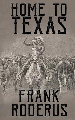 Home To Texas by Roderus, Frank