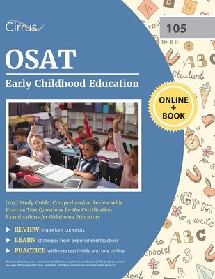 OSAT Early Childhood Education (105) Study Guide: Comprehensive Review with Practice Test Questions for the Certification Examinations for Oklahoma Ed by Cirrus