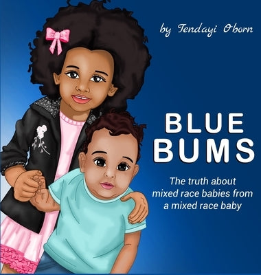 Blue Bums: The truth about mixed race babies, from a mixed race baby by Oborn, Tendayi