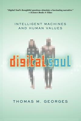 Digital Soul: Intelligent Machines and Human Values by Georges, Thomas M.