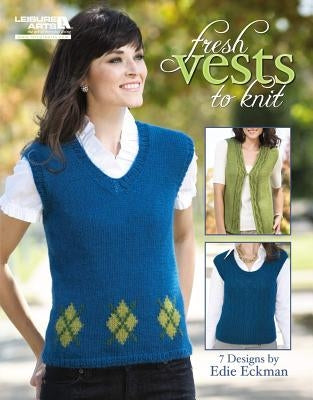 Fresh Vests to Knit (Leisure Arts #5261) by Edith L. Eckman