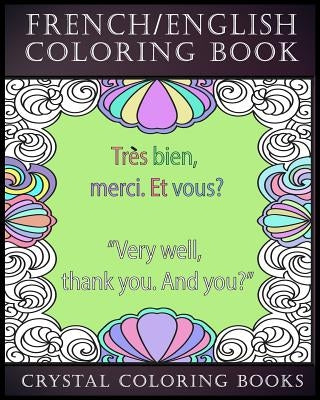 French / English Coloring Book: 30 French To English Phrases You Will Need To Know If You Are Travelling And Don't Know The Language. A Brilliant Book by Crystal Coloring Books