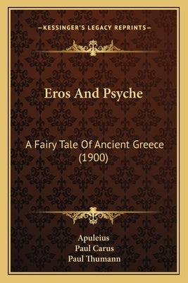 Eros and Psyche: A Fairy Tale of Ancient Greece (1900) by Apuleius