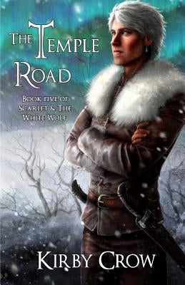 The Temple Road: Book Five of Scarlet and the White Wolf by Crow, Kirby