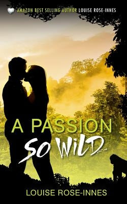 A Passion So Wild by Rose-Innes, Louise