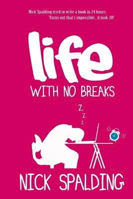 Life... With No Breaks by Spalding, Nick