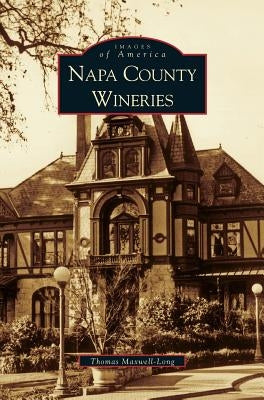 Napa County Wineries by Maxwell-Long, Thomas