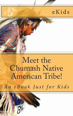 Meet the Chumash Native American Tribe!: An eBook Just for Kids by Ekids