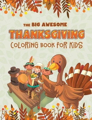 The Big Awesome Thanksgiving Coloring Book for Kids: 45 Thanksgiving themed single sided coloring pages for kids - 8.5" x 11" - 94 pages by Publishing, Turkey Children