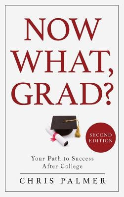 Now What, Grad?: Your Path to Success After College by Palmer, Chris